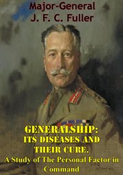 Generalship: its diseases and their cure. a study of the personal factor in command cover image cdn