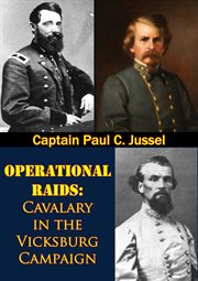 1862-1863 operational raids: cavalry in the vicksburg campaign cover image cdn