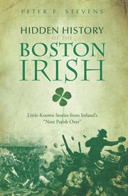 Hidden history of the Boston Irish little-known stories from Ireland's "next parish over"  cover image cdn