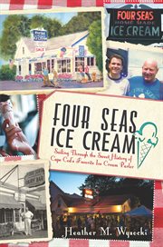 Four Seas Ice Cream sailing through the sweet history of Cape Cod's favorite ice cream parlor  cover image cdn