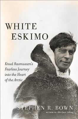 White Eskimo : Knud Rasmussen's fearless journey into the heart of the Arctic  cover image cdn