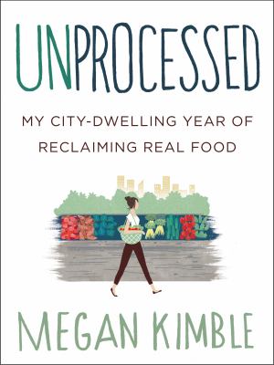 Unprocessed : my city-dwelling year of reclaiming real food  cover image cdn