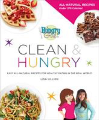 Hungry girl clean & hungry ; all-natural recipes for clean eating in the real world  cover image cdn