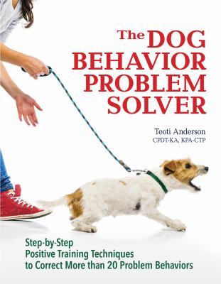 The dog behavior problem solver : step-by-step positive training techniques to correct more than 20 problem behaviors  cover image cdn