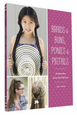 Braids & buns, ponies & pigtails : 50 hairstyles every girl will love  cover image cdn