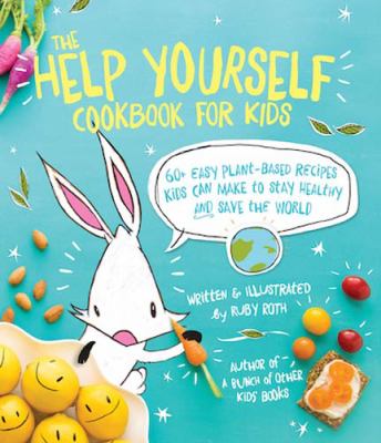 The help yourself cookbook for kids : 60+ easy plant-based recipes kids can make to stay healthy and save the world  cover image cdn