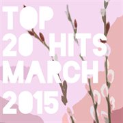 Top 20 hits march 2015 cover image cdn