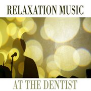 Relaxation music at the dentist cover image cdn