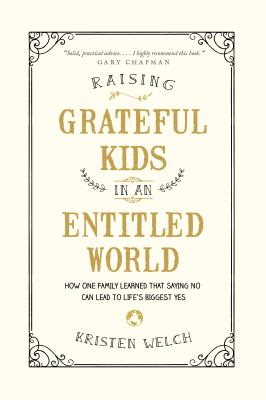 Raising grateful kids in an entitled world : how one family learned that saying no can lead to life's biggest yes  cover image cdn