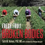 Fresh fruit, broken bodies migrant farmworkers in the United States cover image cdn