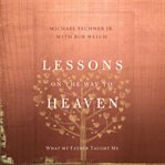 Lessons on the way to heaven what my father taught me  cover image cdn