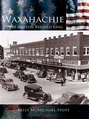 Waxahachie Where Cotton Reigned King  cover image cdn