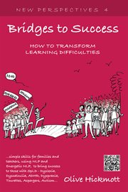 Bridges to success how to transform learning difficulties : simple skills for families and teachers to bring success to those with SpLD - dyslexia, dyscalculia, ADHD, dyspraxia, Tourette's syndrome, Asperger's syndrome or autism using NLP and energetic NLP cover image cdn