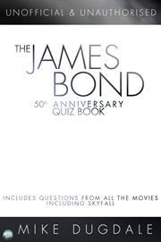 The James Bond 50th anniversary quiz book including questions from all the movies including Skyfall  cover image cdn