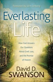 Everlasting life how God answers our questions about grief, loss, and the promise of heaven  cover image cdn