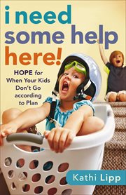 I need some help here! hope for when your kids don't go according to plan  cover image cdn