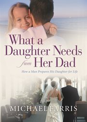 What a daughter needs from her dad how a man prepares his daughter for life  cover image cdn