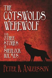 The Cotswolds werewolf and other stories of Sherlock Holmes  cover image cdn