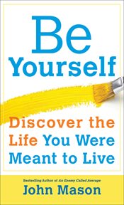 Be yourself--discover the life you were meant to live cover image cdn