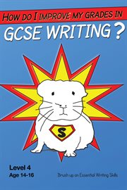 How do I improve my grades in GCSE writing? level 4, Age 14-16 : brush up on essential writing skills cover image cdn