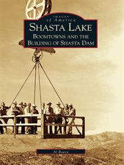 Shasta Lake boomtowns and the building of Shasta Dam  cover image cdn