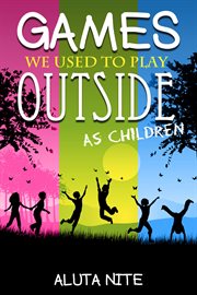 Games We Used to Play Outside as Children Activity and Creativity during Our Childhood Days  cover image cdn