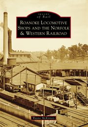 Roanoke locomotive shops and the Norfolk & Western Railroad cover image cdn