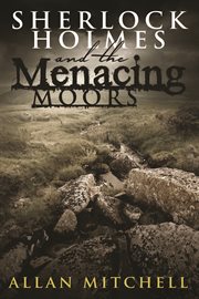 Sherlock Holmes and the menacing moors a tribute to Holmes and Watson and the mystique of the mysterious Moors  cover image cdn