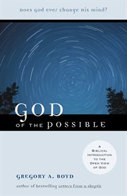 God of the Possible a Biblical Introduction to the Open View of God cover image cdn