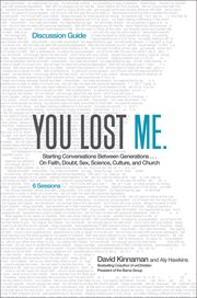You lost me discussion guide : starting conversations between generations-- on faith, doubt, sex, science, culture, and church  cover image cdn