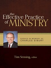 The effective practice of ministry essays in memory of Charles Siburt  cover image cdn