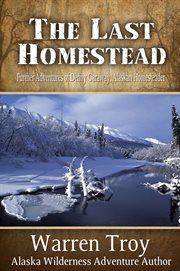 The last homestead further adventures of Denny Caraway Alaskan homesteader  cover image cdn
