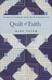 Quilt of Faith Stories of Comfort from the Patchwork Life cover image cdn