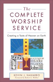 The complete worship service creating a taste of heaven on earth  cover image cdn