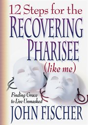 12 Steps for the Recovering Pharisee (like me) cover image cdn