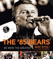 The '85 Bears we were the greatest--25th anniversary  cover image cdn