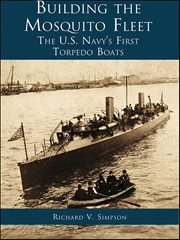 Building the mosquito fleet the US navy's first torpedo boats  cover image cdn