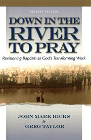 Down in the river to pray revisioning baptism as God's transforming work  cover image cdn