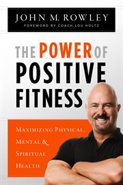 The power of positive fitness maximizing physical, mental & spiritual health  cover image cdn
