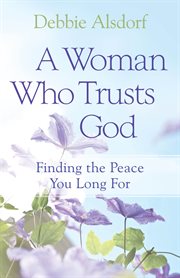 A woman who trusts God finding the peace you long for  cover image cdn