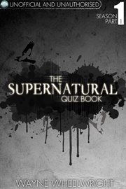 The Supernatural quiz book. Season 1, Part 1 cover image cdn