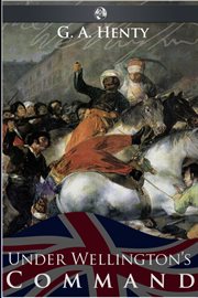 Under Wellington's command a tale of the Peninsular War  cover image cdn