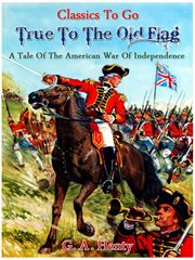 True to the old flag - a tale of the american war of independence cover image cdn