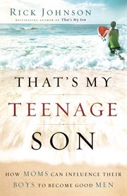 That's my teenage son how moms can influence their boys to become good men  cover image cdn