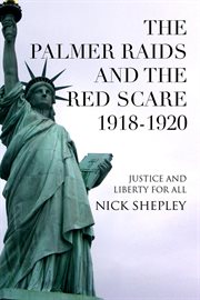 The Palmer Raids and the Red Scare 1918-1920 : Justice and Liberty for All cover image cdn