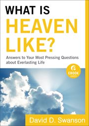 What is heaven like? (ebook shorts) answers to your most pressing questions about everlasting life  cover image cdn