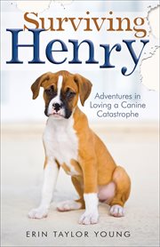 Surviving Henry adventures in loving a canine catastrophe  cover image cdn