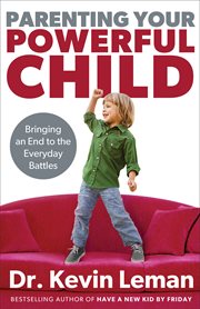 Parenting your powerful child bringing an end to the everyday battles  cover image cdn