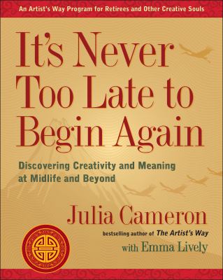 It's never too late to begin again : discovering creativity and meaning at midlife and beyond  cover image cdn