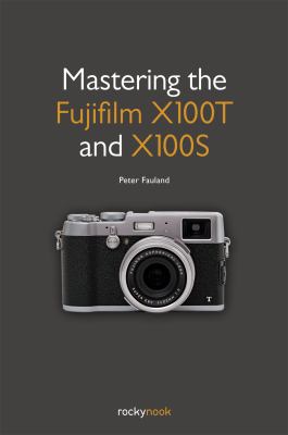 Mastering the Fujifilm X100T and X100S  cover image cdn